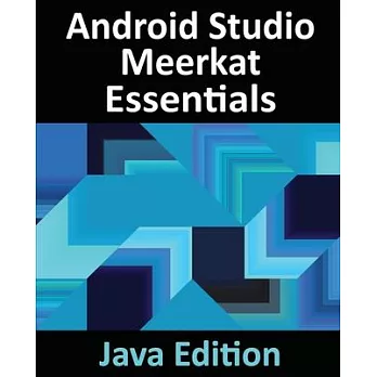Android Studio Meerkat Essentials - Java Edition: Developing Android Apps Using Android Studio Meerkat and Java