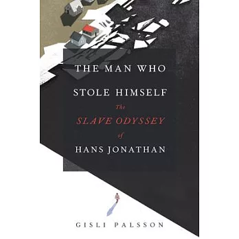 The Man Who Stole Himself: The Slave Odyssey of Hans Jonathan