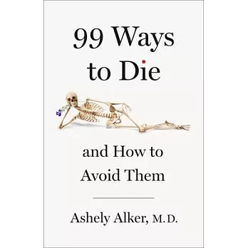99 Ways to Die: And How to Avoid Them