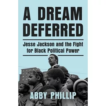 A Dream Deferred: Jesse Jackson and the Fight for Black Political Power