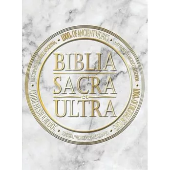 Biblia Sacra et Ultra: The Complete Holy Bible, Apocrypha, and World’s Largest Collection of Ancient Judeo-Christian Writings