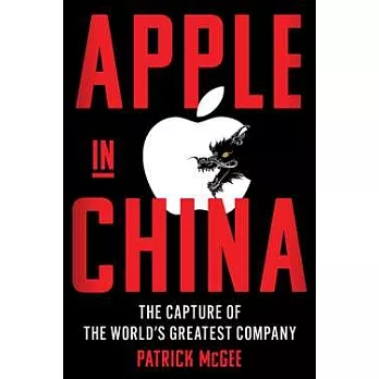 Apple in China: The Capture of the World’s Greatest Company