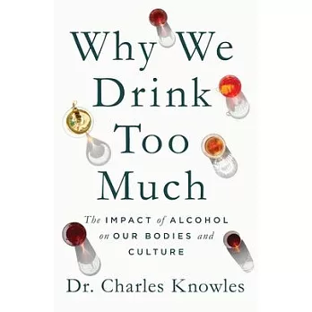 Why We Drink Too Much: The Impact of Alcohol on Our Bodies and Culture