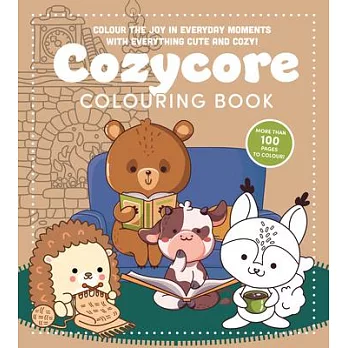 Cozycore Colouring Book: Colour the Joy in Everyday Moments with Everything Cute and Cosy!