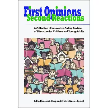 First Opinions, Second Reactions: A Collection of Innovative Online Reviews of Literature for Children and Young Adults