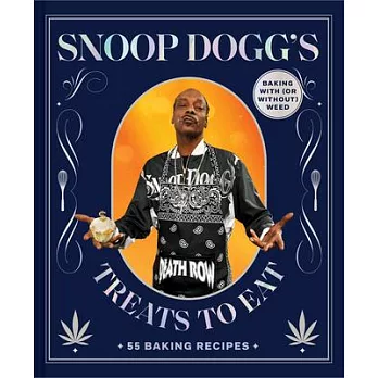 Snoop Dogg’s Treats to Eat: 55 Baking Recipes--Baking with (or Without) Weed