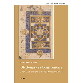 Dictionary as Commentary - Arabic Lexicography in the Post-Formative Period