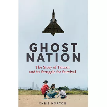 Ghost Nation: The Story of Taiwan and Its Struggle for Survival