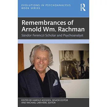 Remembrances of Arnold Wm. Rachman: Sándor Ferenczi Scholar and Psychoanalyst
