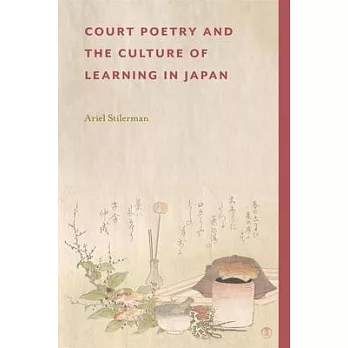 Court Poetry and the Culture of Learning in Japan