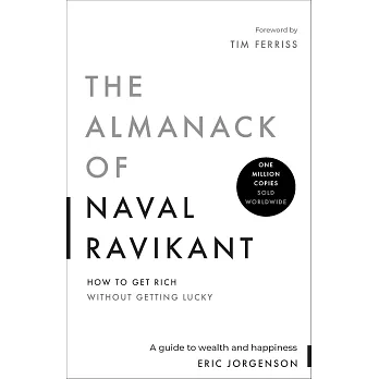 The Almanack of Naval Ravikant: A Guide to Wealth and Happiness