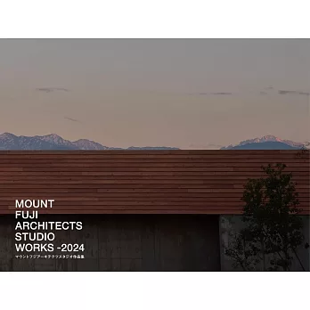 MOUNT FUJI ARCHITECTS STUDIO作品集：MOUNT FUJI ARCHITECTS STUDIO WORKS－2024