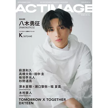 ACTIMAGE影視情報特集 VOL.010：八木勇征（FANTASTICS）