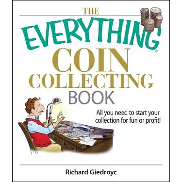 The Everything Coin Collecting Book: All You Need to Start Your Collection  And Trade for Profit