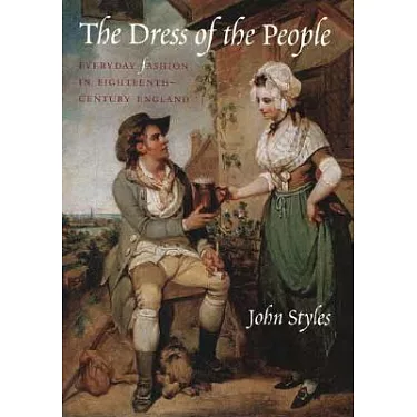 -The Dress of the People: Everyday Fashion in Eighteenth-Century England