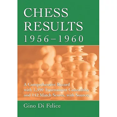 Chess Results, 1956-1960: A Comprehensive Record with 1,390 Tournament  Crosstables and 142 Match Scores, with Sources (Chess Results Series)