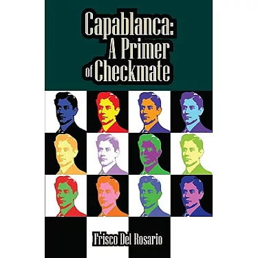 The Unknown Capablanca: Second, Revised Edition