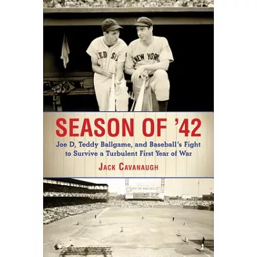  Season of '42: Joe D., Teddy Ballgame, and Baseball's Fight to  Survive a Turbulent First Year of War: 9781616087401: Cavanaugh, Jack: Books