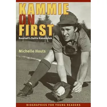 Kammie on First: Baseball's Dottie Kamenshek (Biographies for Young  Readers): Houts, Michelle: 9780821421307: : Books