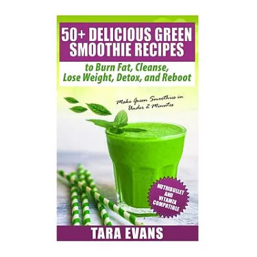 博客來-50+ Delicious Green Smoothie Recipes to Burn Fat, Cleanse, Lose Weight,  Detox, and Reboot: NutriBullet and Vitamix Compatible 