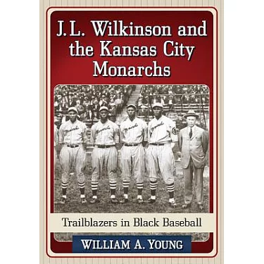 J.L. Wilkinson and the Kansas City Monarchs: Trailblazers in Black