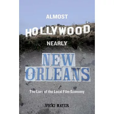 博客來-Almost Hollywood, Nearly New Orleans: The Lure of the Local Film Economy