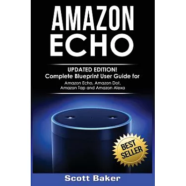 博客來- Echo: Updated Edition! Complete Blueprint User Guide for   Echo,  Dot,  Tap and  Alexa