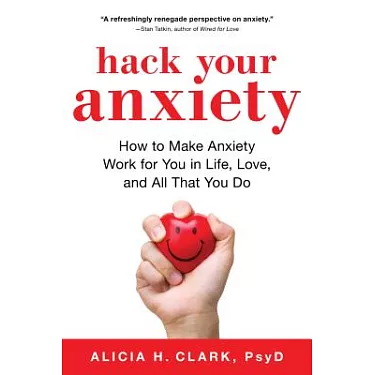 博客來-Hack Your Anxiety: How to Make Anxiety Work for You in Life, Love, and  All That You Do