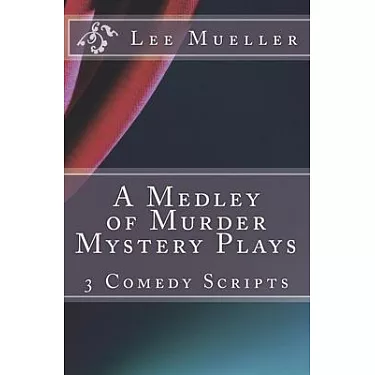 A Medley of Murder Mystery Plays: 3 Comic Mystery Scripts (A