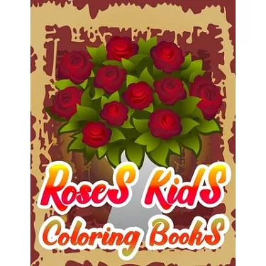 Roses Kids Coloring Books : A Simple Coloring Book for Kids and