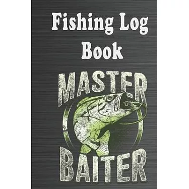 博客來-The Fishing Log Book ＂Master Baiter＂: The Fising Journal, The Fising  Diary, The Fishing Notebook for Fisherman