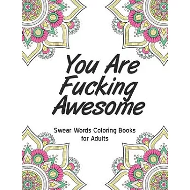 博客來-You are fucking awesome: Swear Words Coloring Books for Adults - bad  word coloring book for adults only colorful swearing dreams For Stress Rel