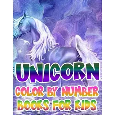 Unicorn Color by Numbers for Kids Ages 4-8: Unicorn Coloring Book for Kids and Educational Activity Books for Kids [Book]