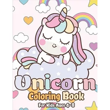 Unicorn Coloring Book for Kids Ages 4-8: Fun and Cute Unicorn Coloring Activity Pages for Boys and Girls Ages 4 to 8 Years Old [Book]