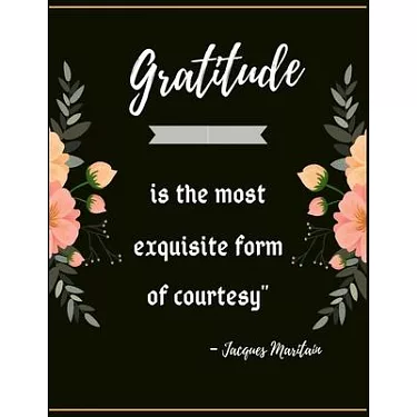 Gratitude is the most exquisite form of courtesy＂ - Jacques Maritain: A 52  Week Guide To Cultivate An Attitude Of Gratitude: Gratitude journal  Fin