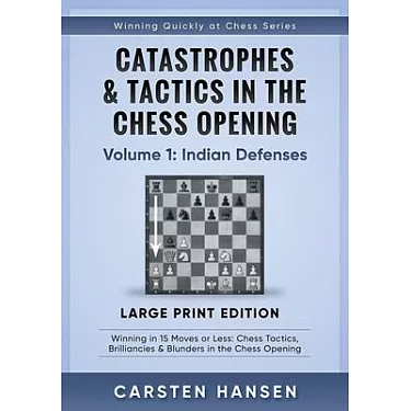 Catastrophes & Tactics in the Chess Opening - Volume 3: Flank Openings:  Winning in 15 Moves or Less: Chess Tactics, Brilliancies & Blunders in the Chess  Opening (Winning Quickly at Chess): Hansen