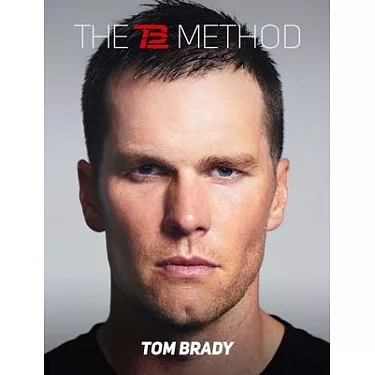 : The TB12 Method: How to Achieve a Lifetime of