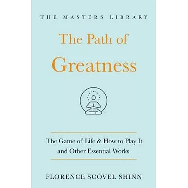 The Path of Greatness: The Game of Life and How to Play It and Other  Essential Works