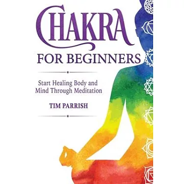Chakra Healing for Beginners: Learn How to Awaken, Balance, Heal