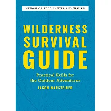 Thrive: Long-Term Wilderness Survival Guide; Skills, Tips, and Gear for  Living on the Land