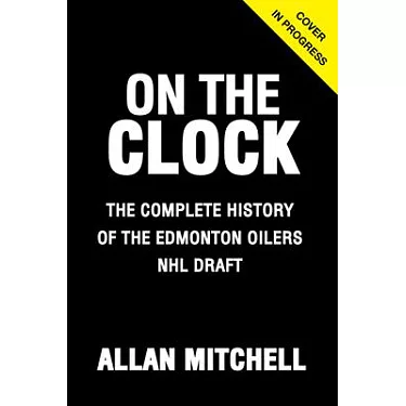 On the Clock: Edmonton Oilers: Behind the Scenes with the Edmonton Oilers  at the NHL Draft: Mitchell, Allan: 9781629378947: : Books