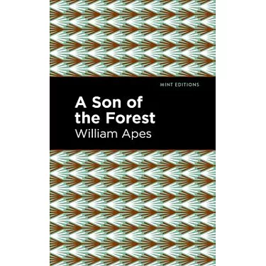 A son of the forest. : The experience of William Apes, a native of