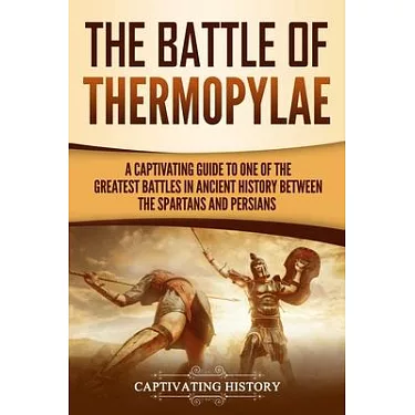 Spartans: A Captivating Guide to the Fierce Warriors of Ancient Greece,  Including Spartan Military Tactics, the Battle of Thermopylae, How Sparta  Was