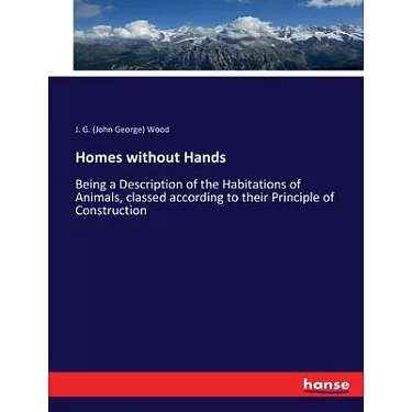 Homes without hands. : Being a description of the habitations of