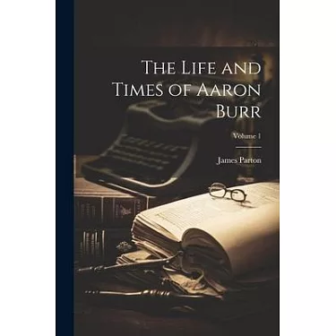 博客來-The Life and Times of Aaron Burr; Volume