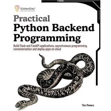 Practical Python Backend Programming: Build Flask and FastAPI applications,  asynchronous programming, containerization and deploy apps on cloud