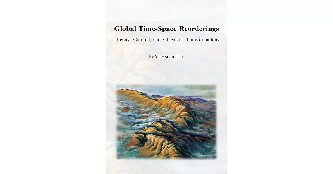 Global Time-Space Reorderings: Literary, Cultural, and Cinematic Transformations