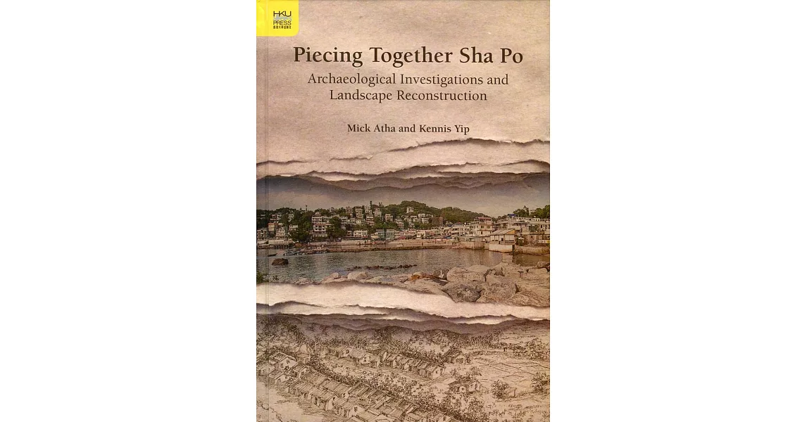 Piecing Together Sha Po：Archaeological Investigations and Landscape Reconstruction | 拾書所