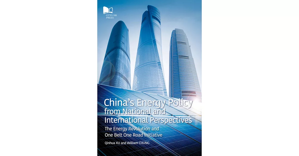 China’s Energy Policy from National and International Perspectives：The Energy Revolution and One Belt One Road Initiative | 拾書所