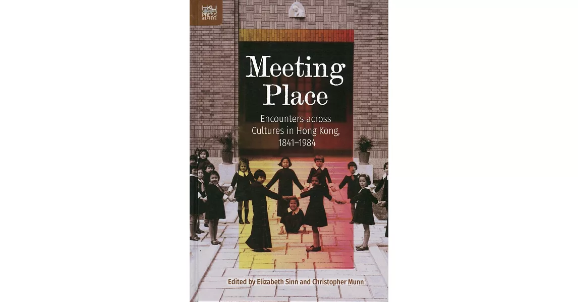 Meeting Place：Encounters across Cultures in Hong Kong, 1841-1984 | 拾書所
